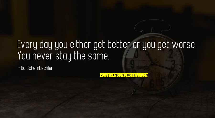 Stay The Same Quotes By Bo Schembechler: Every day you either get better or you