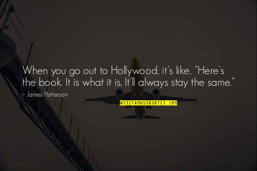 Stay The Same Quotes By James Patterson: When you go out to Hollywood, it's like,