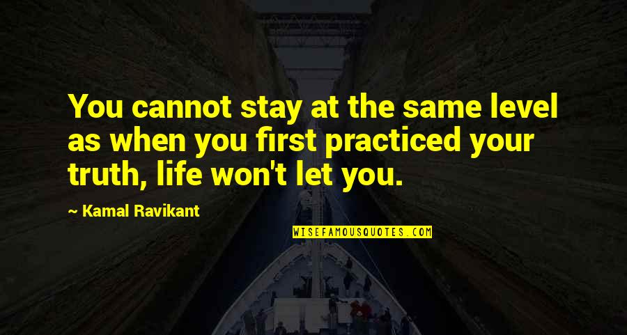 Stay The Same Quotes By Kamal Ravikant: You cannot stay at the same level as