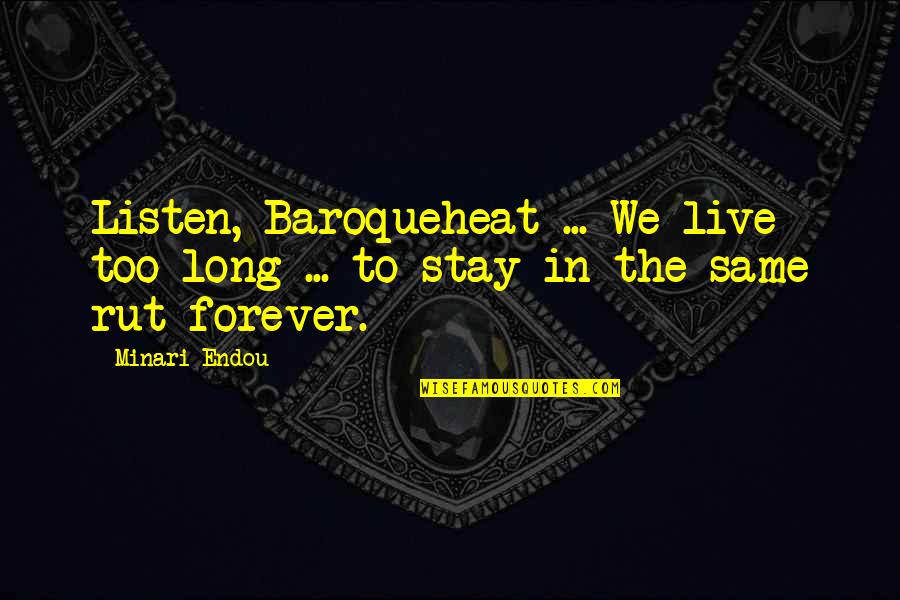 Stay The Same Quotes By Minari Endou: Listen, Baroqueheat ... We live too long ...