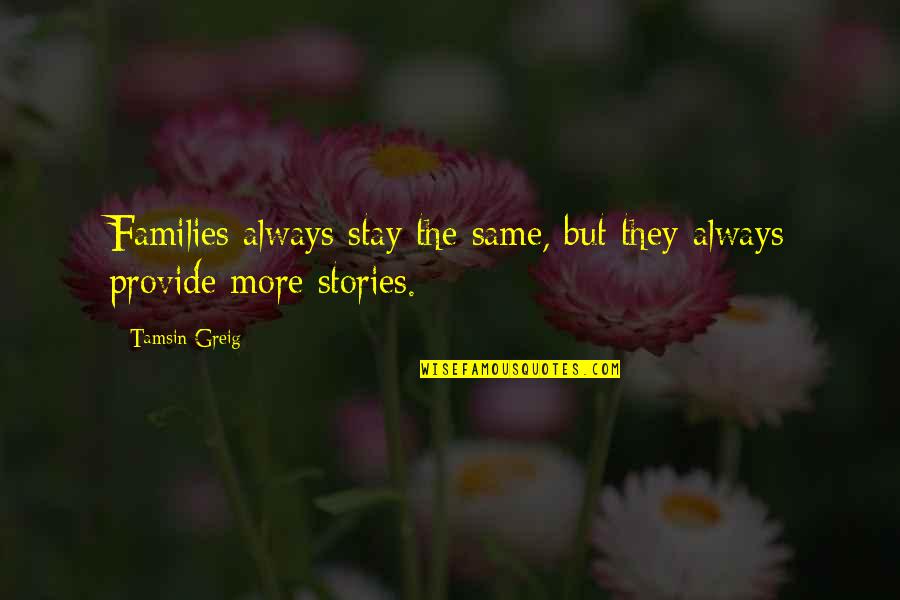 Stay The Same Quotes By Tamsin Greig: Families always stay the same, but they always