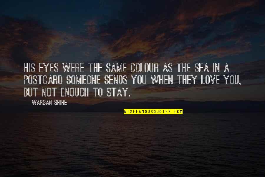 Stay The Same Quotes By Warsan Shire: His eyes were the same colour as the