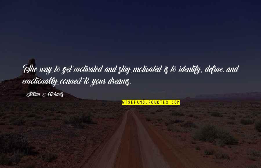 Stay The Way You Are Quotes By Jillian Michaels: The way to get motivated and stay motivated