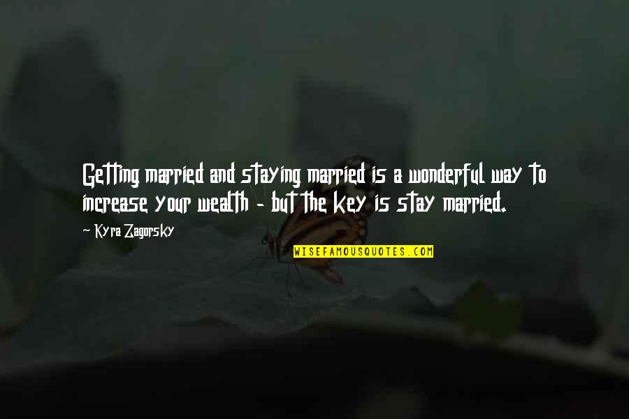 Stay The Way You Are Quotes By Kyra Zagorsky: Getting married and staying married is a wonderful