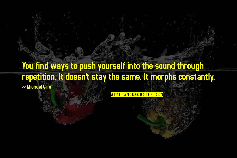 Stay The Way You Are Quotes By Michael Gira: You find ways to push yourself into the