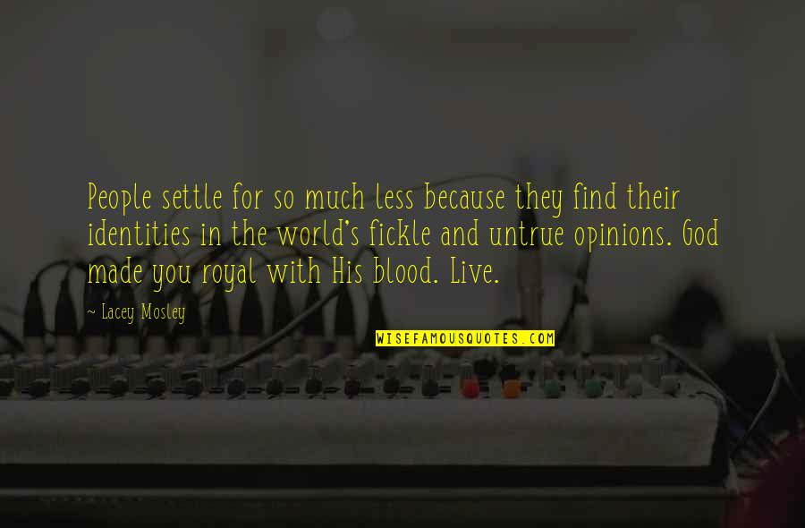 Stay True To What You Believe In Quotes By Lacey Mosley: People settle for so much less because they