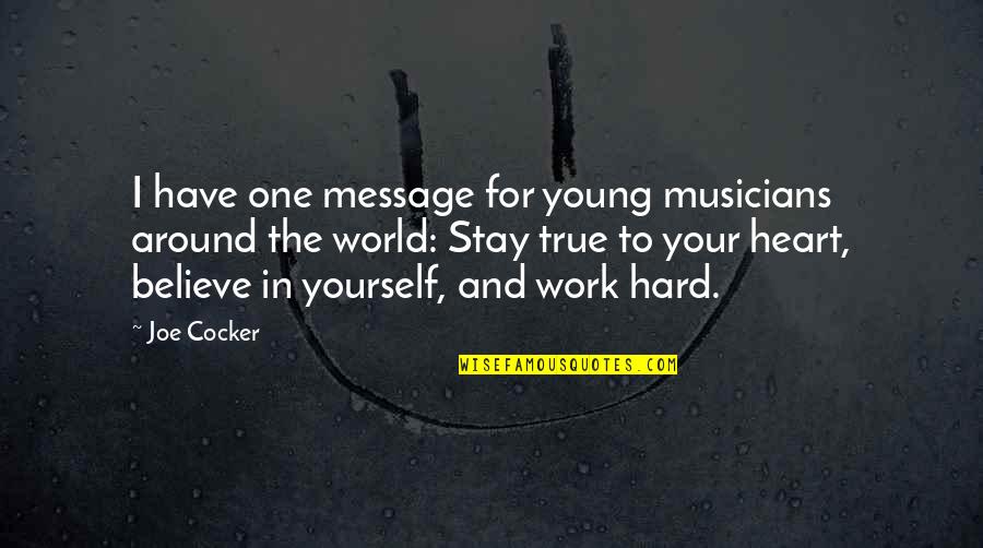 Stay True To Your Heart Quotes By Joe Cocker: I have one message for young musicians around