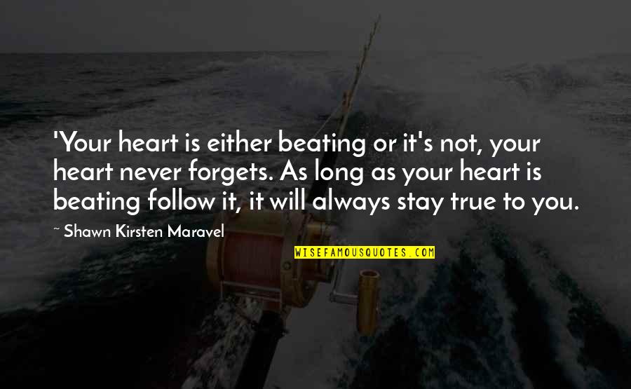 Stay True To Your Heart Quotes By Shawn Kirsten Maravel: 'Your heart is either beating or it's not,