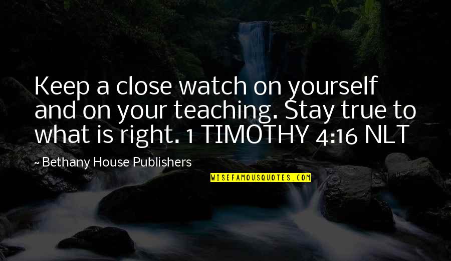 Stay True To Yourself Quotes By Bethany House Publishers: Keep a close watch on yourself and on