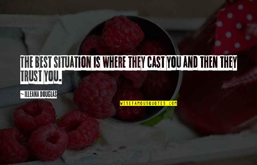 Stay Tune Quotes By Illeana Douglas: The best situation is where they cast you