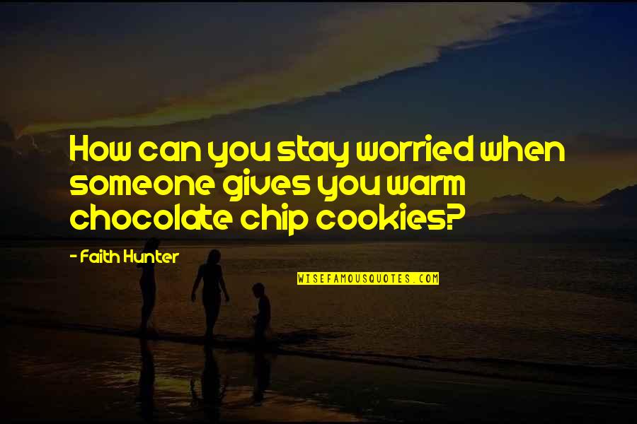 Stay Warm Quotes By Faith Hunter: How can you stay worried when someone gives