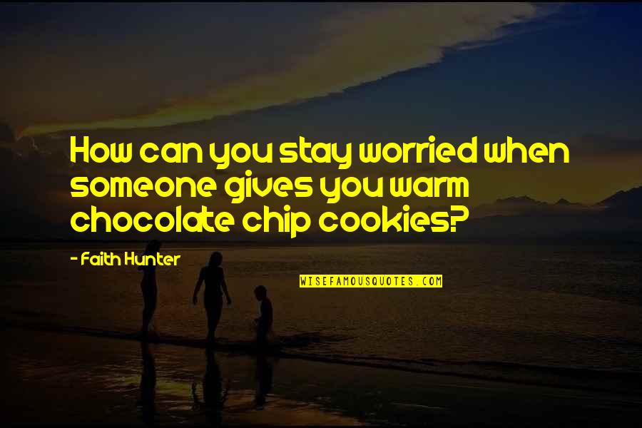 Stay Warm Quotes By Faith Hunter: How can you stay worried when someone gives