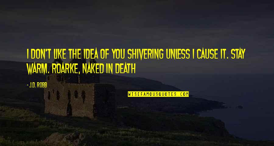 Stay Warm Quotes By J.D. Robb: I don't like the idea of you shivering Stay Warm Quotes By J.D. Robb: I don't like the idea of you shivering