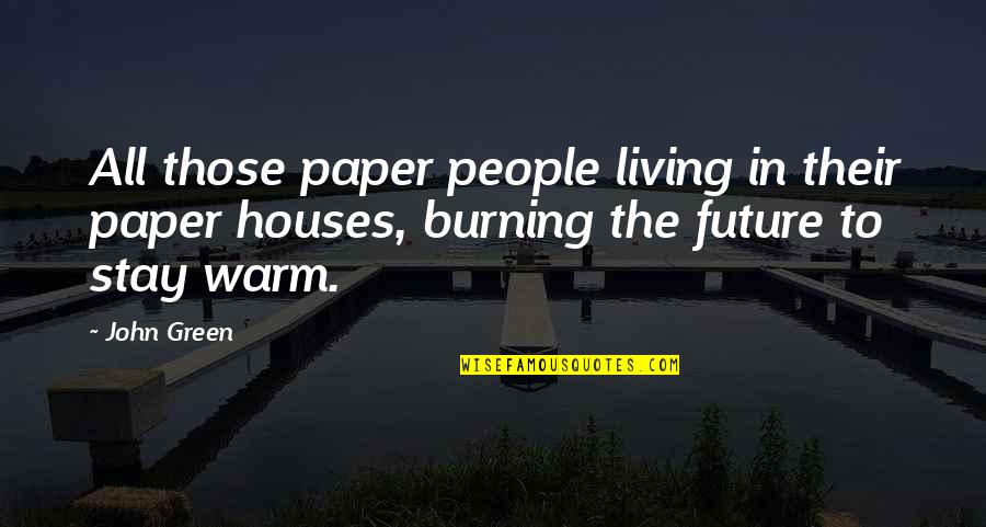 Stay Warm Quotes By John Green: All those paper people living in their paper