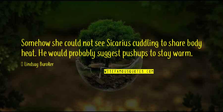 Stay Warm Quotes By Lindsay Buroker: Somehow she could not see Sicarius cuddling to Stay Warm Quotes By Lindsay Buroker: Somehow she could not see Sicarius cuddling to