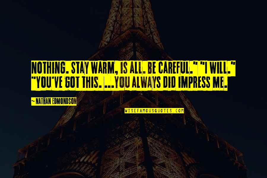 Stay Warm Quotes By Nathan Edmondson: Nothing. Stay warm, is all. Be careful." "I Stay Warm Quotes By Nathan Edmondson: Nothing. Stay warm, is all. Be careful." "I