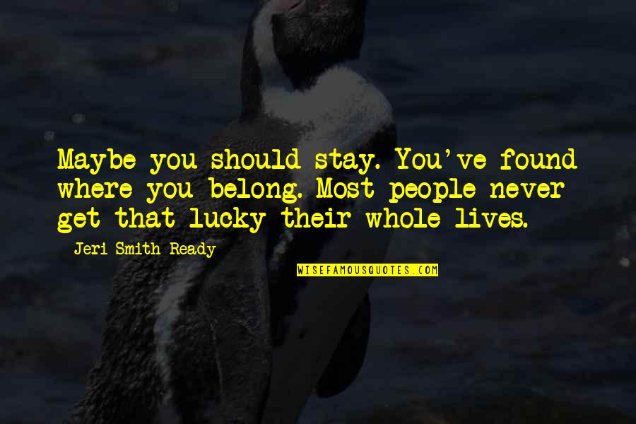 Stay Where You Belong Quotes By Jeri Smith-Ready: Maybe you should stay. You've found where you