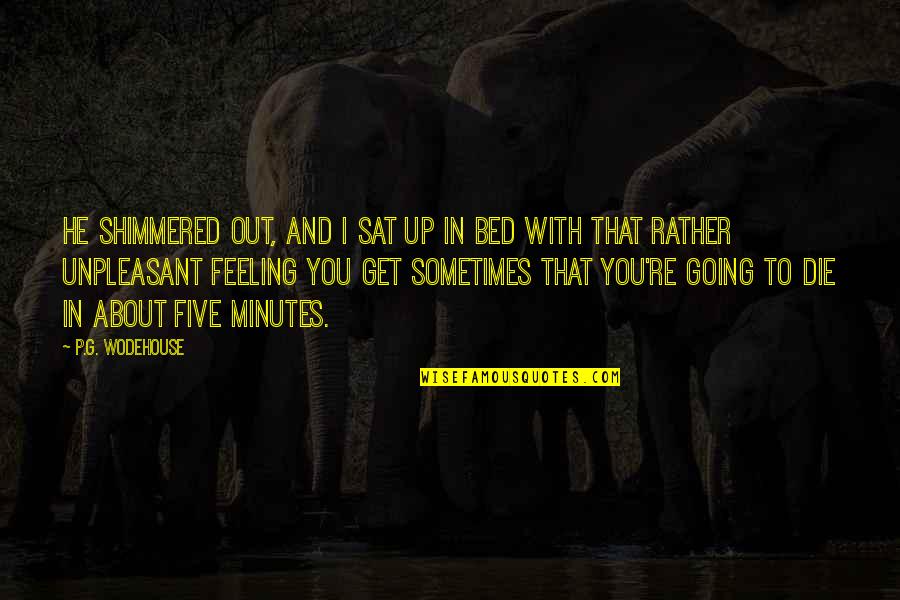 Stay With Me Forever Quotes By P.G. Wodehouse: He shimmered out, and I sat up in