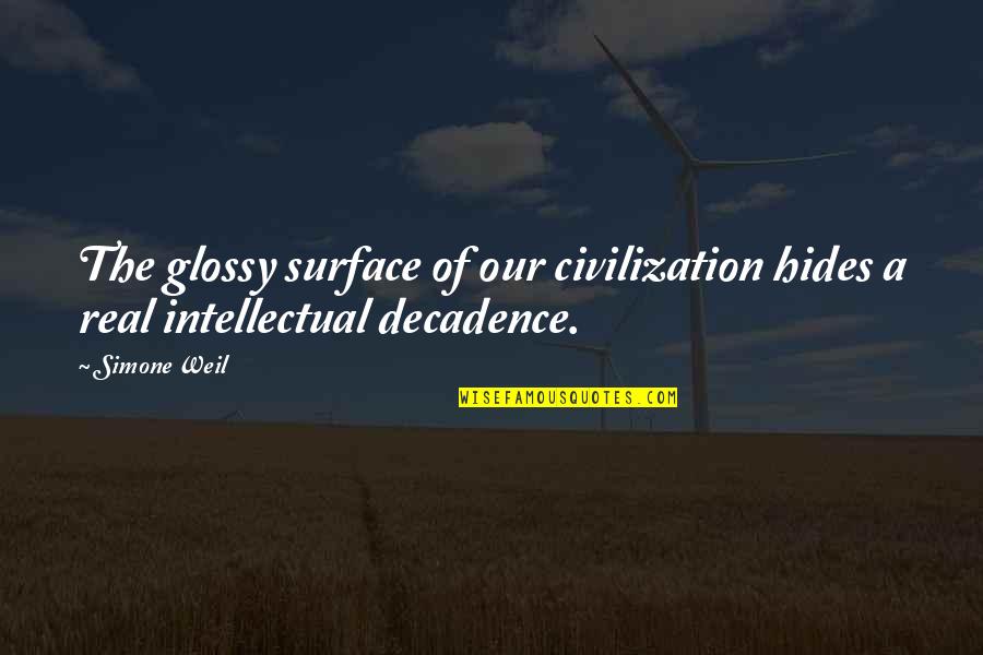 Stay With Me Forever Quotes By Simone Weil: The glossy surface of our civilization hides a