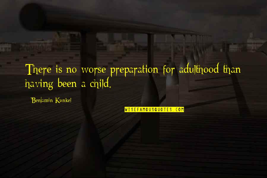 Stay With Me Garret Freymann Weyr Quotes By Benjamin Kunkel: There is no worse preparation for adulthood than