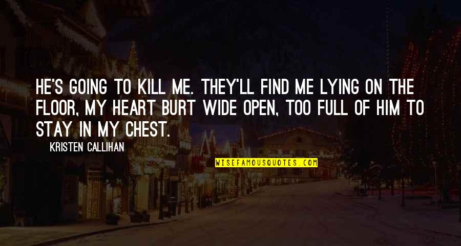 Stay With Me I Love You Quotes By Kristen Callihan: He's going to kill me. They'll find me