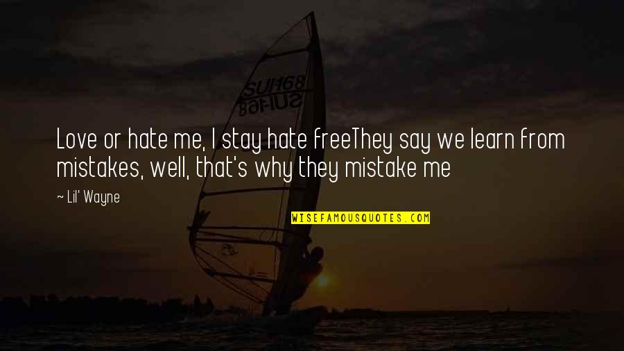Stay With Me Love Quotes By Lil' Wayne: Love or hate me, I stay hate freeThey