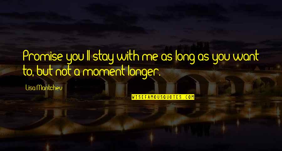 Stay With Me Love Quotes By Lisa Mantchev: Promise you'll stay with me as long as