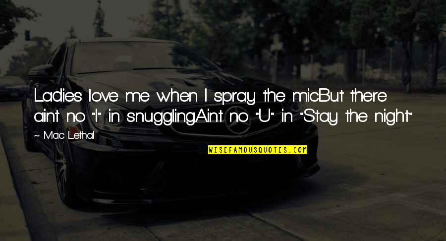 Stay With Me Love Quotes By Mac Lethal: Ladies love me when I spray the micBut