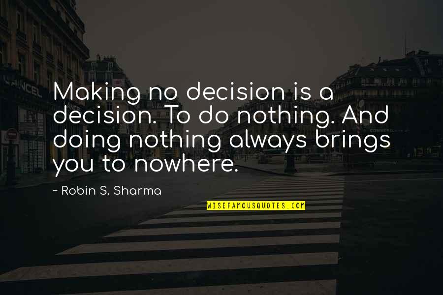 Stay With Me Picture Quotes By Robin S. Sharma: Making no decision is a decision. To do Stay With Me Picture Quotes By Robin S. Sharma: Making no decision is a decision. To do