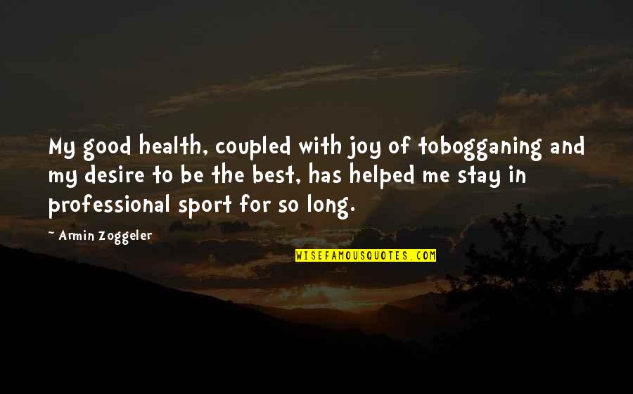 Stay With Me Quotes By Armin Zoggeler: My good health, coupled with joy of tobogganing