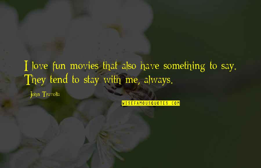 Stay With Quotes By John Travolta: I love fun movies that also have something Stay With Quotes By John Travolta: I love fun movies that also have something