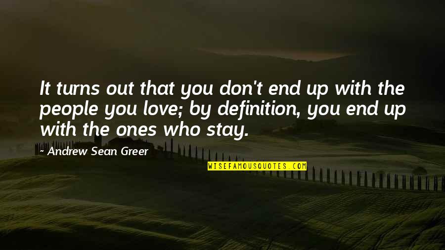 Stay With You Love Quotes By Andrew Sean Greer: It turns out that you don't end up