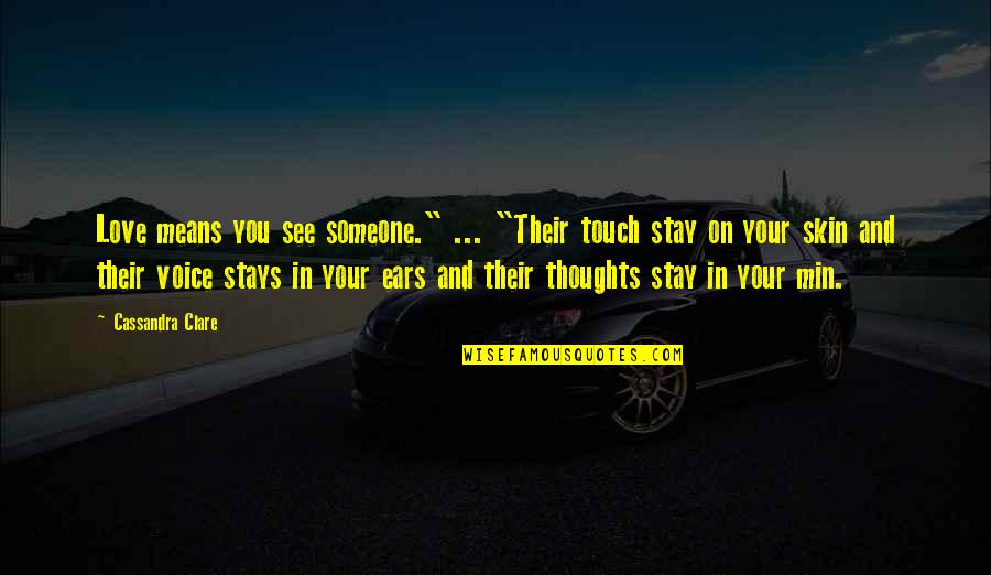 Stay With Your Love Quotes By Cassandra Clare: Love means you see someone." ... "Their touch