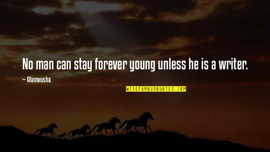 Stay Young Quotes By Alamvusha: No man can stay forever young unless he