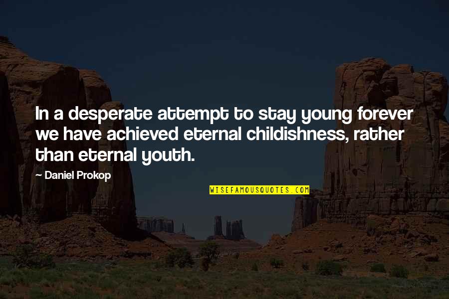 Stay Young Quotes By Daniel Prokop: In a desperate attempt to stay young forever