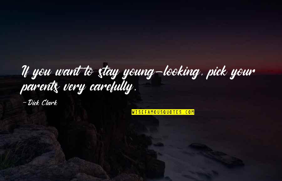Stay Young Quotes By Dick Clark: If you want to stay young-looking, pick your