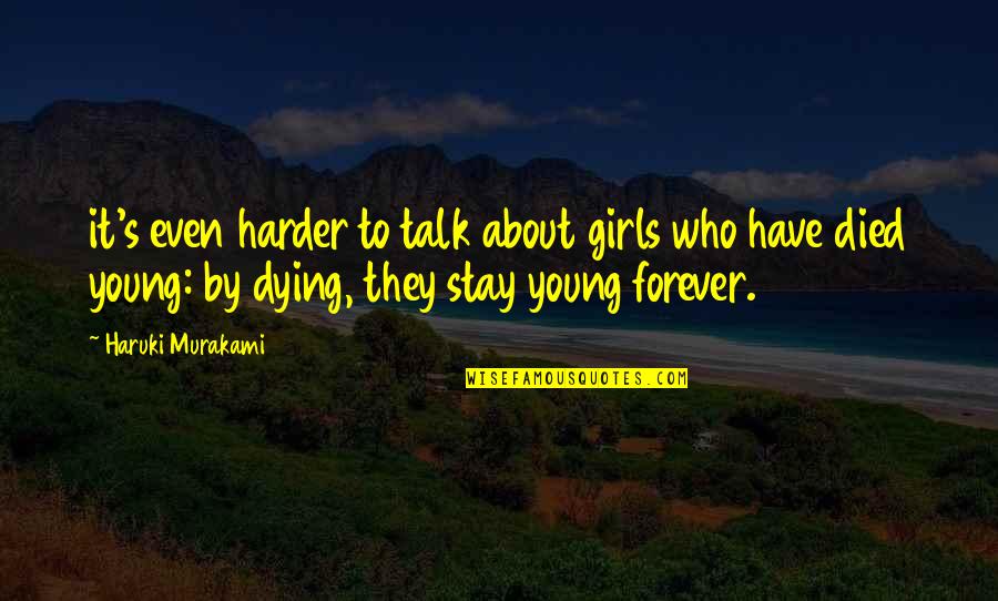 Stay Young Quotes By Haruki Murakami: it's even harder to talk about girls who