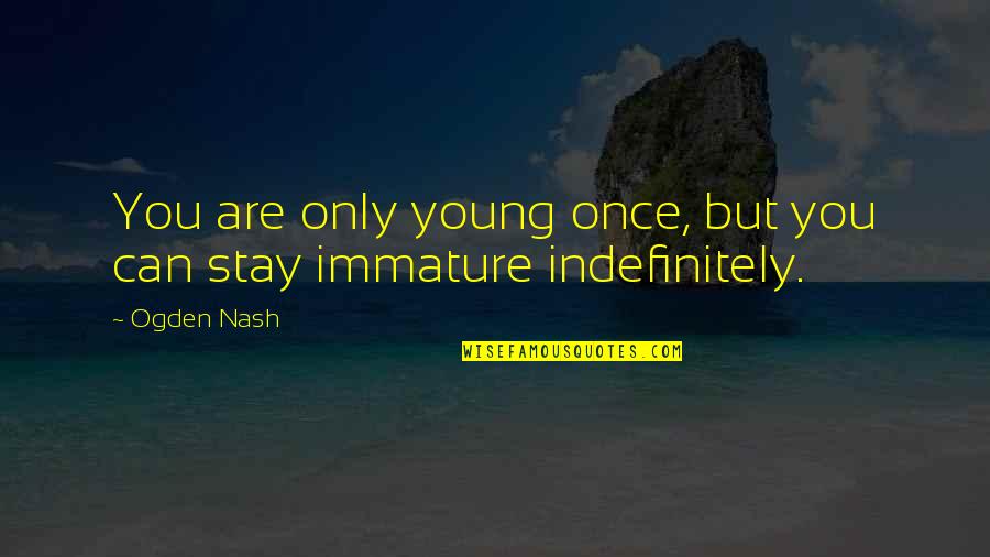 Stay Young Quotes By Ogden Nash: You are only young once, but you can