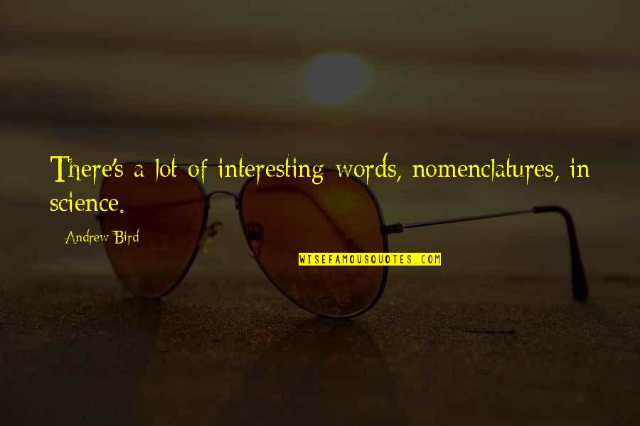 Stay Young Spirit Quotes By Andrew Bird: There's a lot of interesting words, nomenclatures, in
