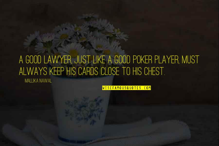 Stay Your Magic Quotes By Mallika Nawal: A good lawyer, just like a good poker