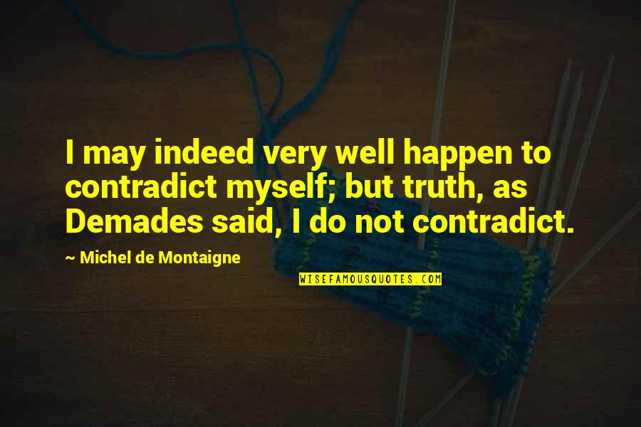 Stay Your Magic Quotes By Michel De Montaigne: I may indeed very well happen to contradict