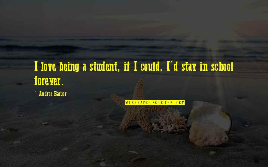 Stay'd Quotes By Andrea Barber: I love being a student, if I could,