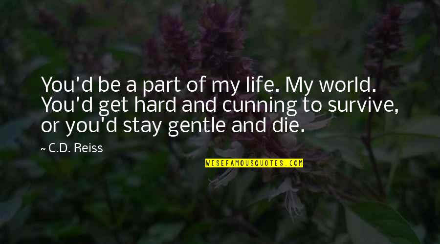 Stay'd Quotes By C.D. Reiss: You'd be a part of my life. My