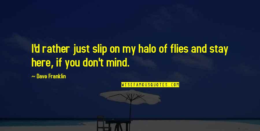 Stay'd Quotes By Dave Franklin: I'd rather just slip on my halo of