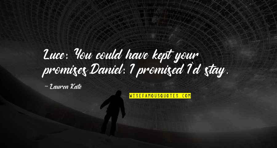 Stay'd Quotes By Lauren Kate: Luce: You could have kept your promises.Daniel: I