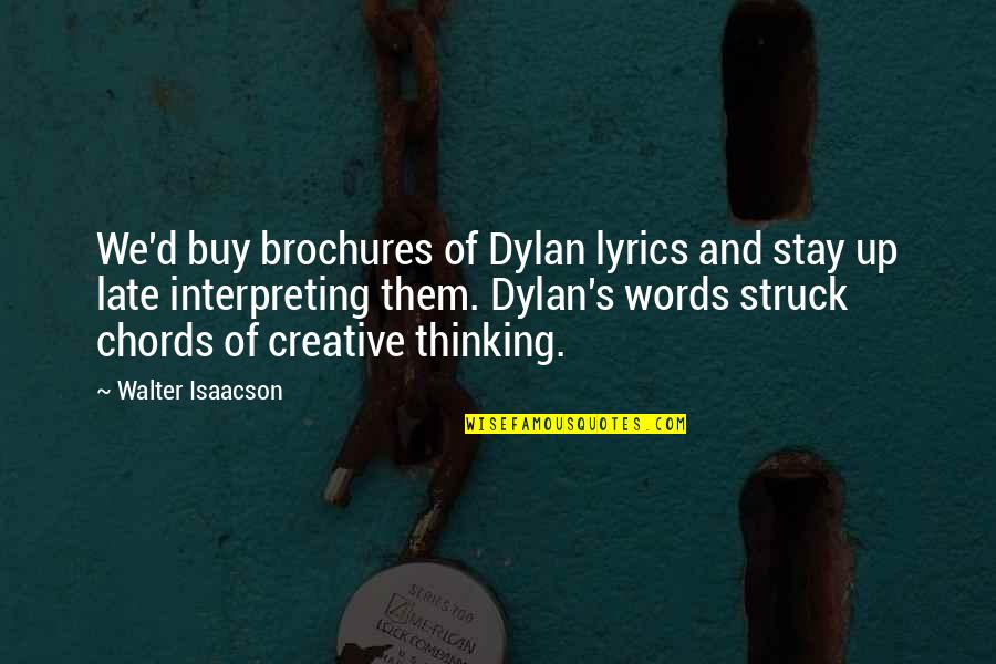 Stay'd Quotes By Walter Isaacson: We'd buy brochures of Dylan lyrics and stay