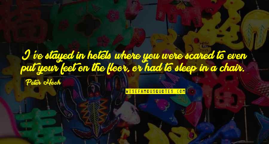 Stayed Quotes By Peter Hook: I've stayed in hotels where you were scared