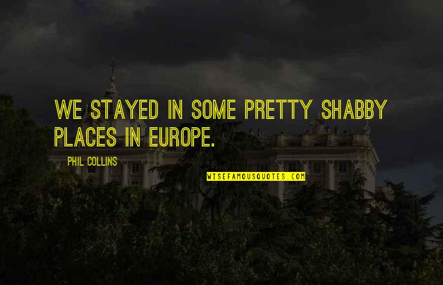 Stayed Quotes By Phil Collins: We stayed in some pretty shabby places in
