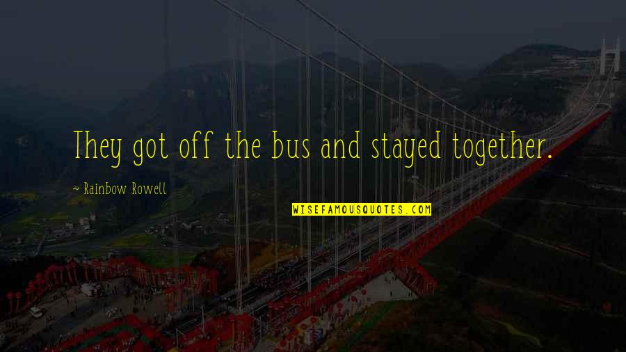 Stayed Quotes By Rainbow Rowell: They got off the bus and stayed together.