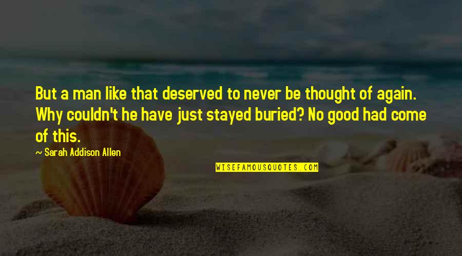 Stayed Quotes By Sarah Addison Allen: But a man like that deserved to never